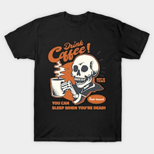 Drink Coffe You Can Sleep When You're Dead T-Shirt